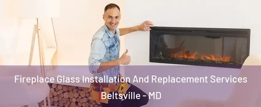 Fireplace Glass Installation And Replacement Services Beltsville - MD