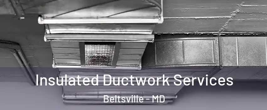 Insulated Ductwork Services Beltsville - MD